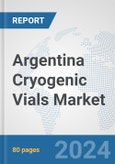 Argentina Cryogenic Vials Market: Prospects, Trends Analysis, Market Size and Forecasts up to 2032- Product Image