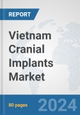 Vietnam Cranial Implants Market: Prospects, Trends Analysis, Market Size and Forecasts up to 2032- Product Image