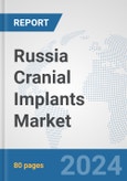 Russia Cranial Implants Market: Prospects, Trends Analysis, Market Size and Forecasts up to 2032- Product Image