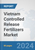 Vietnam Controlled Release Fertilizers Market: Prospects, Trends Analysis, Market Size and Forecasts up to 2032- Product Image