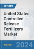 United States Controlled Release Fertilizers Market: Prospects, Trends Analysis, Market Size and Forecasts up to 2032- Product Image