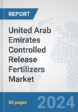 United Arab Emirates Controlled Release Fertilizers Market: Prospects, Trends Analysis, Market Size and Forecasts up to 2032- Product Image