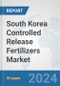 South Korea Controlled Release Fertilizers Market: Prospects, Trends Analysis, Market Size and Forecasts up to 2032 - Product Thumbnail Image