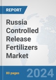 Russia Controlled Release Fertilizers Market: Prospects, Trends Analysis, Market Size and Forecasts up to 2032- Product Image