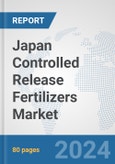 Japan Controlled Release Fertilizers Market: Prospects, Trends Analysis, Market Size and Forecasts up to 2032- Product Image