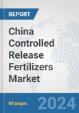 China Controlled Release Fertilizers Market: Prospects, Trends Analysis, Market Size and Forecasts up to 2032- Product Image