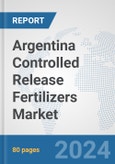 Argentina Controlled Release Fertilizers Market: Prospects, Trends Analysis, Market Size and Forecasts up to 2032- Product Image