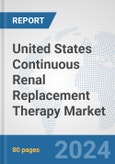 United States Continuous Renal Replacement Therapy (CRRT) Market: Prospects, Trends Analysis, Market Size and Forecasts up to 2032- Product Image