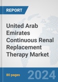 United Arab Emirates Continuous Renal Replacement Therapy (CRRT) Market: Prospects, Trends Analysis, Market Size and Forecasts up to 2032- Product Image