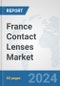 France Contact Lenses Market: Prospects, Trends Analysis, Market Size and Forecasts up to 2032 - Product Thumbnail Image