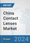 China Contact Lenses Market: Prospects, Trends Analysis, Market Size and Forecasts up to 2032 - Product Thumbnail Image