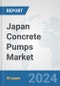 Japan Concrete Pumps Market: Prospects, Trends Analysis, Market Size and Forecasts up to 2032 - Product Image