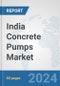India Concrete Pumps Market: Prospects, Trends Analysis, Market Size and Forecasts up to 2032 - Product Image