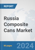 Russia Composite Cans Market: Prospects, Trends Analysis, Market Size and Forecasts up to 2032- Product Image