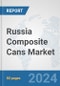 Russia Composite Cans Market: Prospects, Trends Analysis, Market Size and Forecasts up to 2032 - Product Image