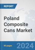 Poland Composite Cans Market: Prospects, Trends Analysis, Market Size and Forecasts up to 2032- Product Image