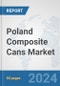Poland Composite Cans Market: Prospects, Trends Analysis, Market Size and Forecasts up to 2032 - Product Image