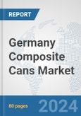 Germany Composite Cans Market: Prospects, Trends Analysis, Market Size and Forecasts up to 2032- Product Image