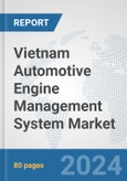 Vietnam Automotive Engine Management System Market: Prospects, Trends Analysis, Market Size and Forecasts up to 2032- Product Image