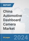 China Automotive Dashboard Camera Market: Prospects, Trends Analysis, Market Size and Forecasts up to 2032- Product Image