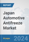 Japan Automotive Antifreeze Market: Prospects, Trends Analysis, Market Size and Forecasts up to 2032- Product Image