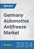 Germany Automotive Antifreeze Market: Prospects, Trends Analysis, Market Size and Forecasts up to 2032- Product Image