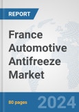 France Automotive Antifreeze Market: Prospects, Trends Analysis, Market Size and Forecasts up to 2032- Product Image