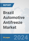 Brazil Automotive Antifreeze Market: Prospects, Trends Analysis, Market Size and Forecasts up to 2032- Product Image