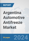 Argentina Automotive Antifreeze Market: Prospects, Trends Analysis, Market Size and Forecasts up to 2032- Product Image