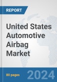 United States Automotive Airbag Market: Prospects, Trends Analysis, Market Size and Forecasts up to 2032- Product Image