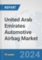 United Arab Emirates Automotive Airbag Market: Prospects, Trends Analysis, Market Size and Forecasts up to 2032 - Product Image