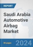 Saudi Arabia Automotive Airbag Market: Prospects, Trends Analysis, Market Size and Forecasts up to 2032- Product Image