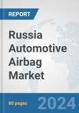 Russia Automotive Airbag Market: Prospects, Trends Analysis, Market Size and Forecasts up to 2032- Product Image