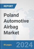 Poland Automotive Airbag Market: Prospects, Trends Analysis, Market Size and Forecasts up to 2032- Product Image