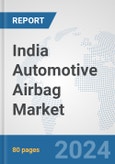 India Automotive Airbag Market: Prospects, Trends Analysis, Market Size and Forecasts up to 2032- Product Image