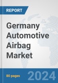 Germany Automotive Airbag Market: Prospects, Trends Analysis, Market Size and Forecasts up to 2032- Product Image