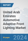 United Arab Emirates Automotive Adaptive Front Lighting Market: Prospects, Trends Analysis, Market Size and Forecasts up to 2032- Product Image