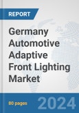 Germany Automotive Adaptive Front Lighting Market: Prospects, Trends Analysis, Market Size and Forecasts up to 2032- Product Image