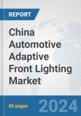 China Automotive Adaptive Front Lighting Market: Prospects, Trends Analysis, Market Size and Forecasts up to 2032- Product Image