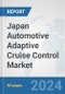 Japan Automotive Adaptive Cruise Control Market: Prospects, Trends Analysis, Market Size and Forecasts up to 2032 - Product Image
