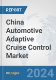 China Automotive Adaptive Cruise Control Market: Prospects, Trends Analysis, Market Size and Forecasts up to 2032- Product Image