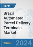 Brazil Automated Parcel Delivery Terminals Market: Prospects, Trends Analysis, Market Size and Forecasts up to 2032- Product Image