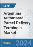 Argentina Automated Parcel Delivery Terminals Market: Prospects, Trends Analysis, Market Size and Forecasts up to 2032- Product Image