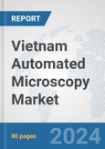 Vietnam Automated Microscopy Market: Prospects, Trends Analysis, Market Size and Forecasts up to 2032- Product Image