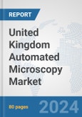 United Kingdom Automated Microscopy Market: Prospects, Trends Analysis, Market Size and Forecasts up to 2032- Product Image