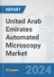 United Arab Emirates Automated Microscopy Market: Prospects, Trends Analysis, Market Size and Forecasts up to 2032 - Product Image