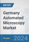 Germany Automated Microscopy Market: Prospects, Trends Analysis, Market Size and Forecasts up to 2032 - Product Image