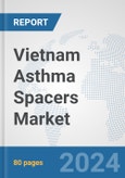 Vietnam Asthma Spacers Market: Prospects, Trends Analysis, Market Size and Forecasts up to 2032- Product Image