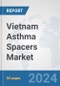 Vietnam Asthma Spacers Market: Prospects, Trends Analysis, Market Size and Forecasts up to 2032 - Product Image