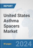 United States Asthma Spacers Market: Prospects, Trends Analysis, Market Size and Forecasts up to 2032- Product Image